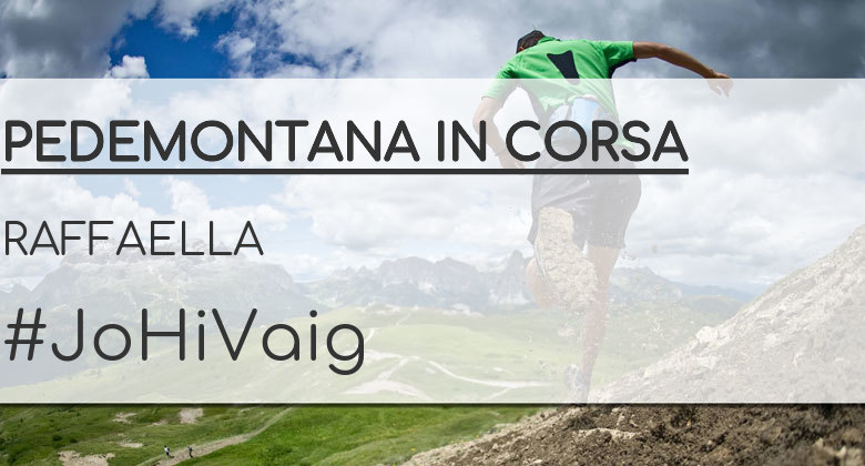 #ImGoing - RAFFAELLA (PEDEMONTANA IN CORSA)