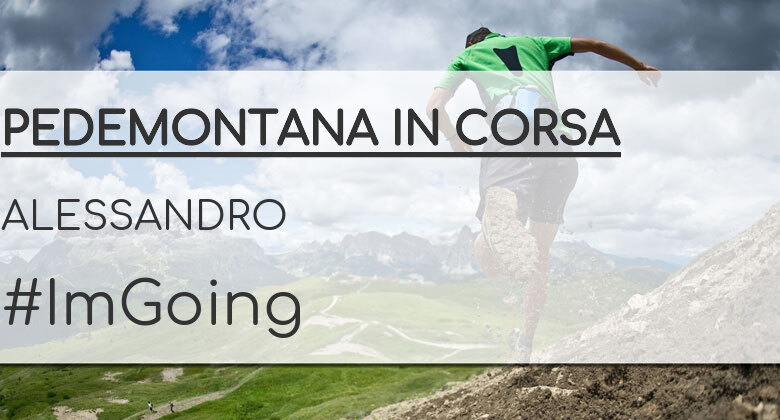 #ImGoing - ALESSANDRO (PEDEMONTANA IN CORSA)