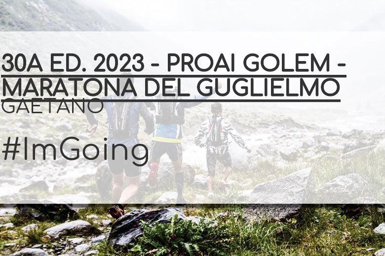 #ImGoing - GAETANO (30A ED. 2023 - PROAI GOLEM - MARATONA DEL GUGLIELMO)