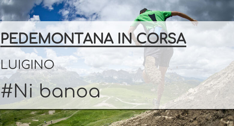#BinDabei - LUIGINO (PEDEMONTANA IN CORSA)