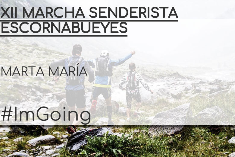#ImGoing - MARTA MARÍA (XII MARCHA SENDERISTA ESCORNABUEYES)