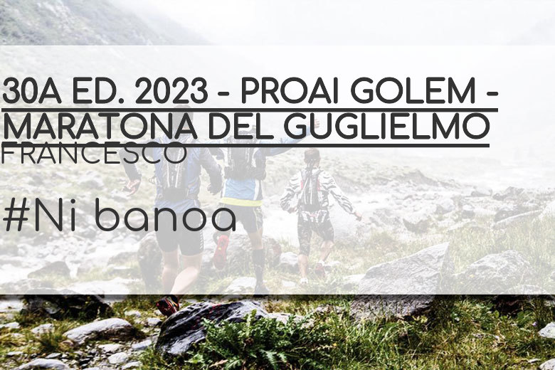 #YoVoy - FRANCESCO (30A ED. 2023 - PROAI GOLEM - MARATONA DEL GUGLIELMO)