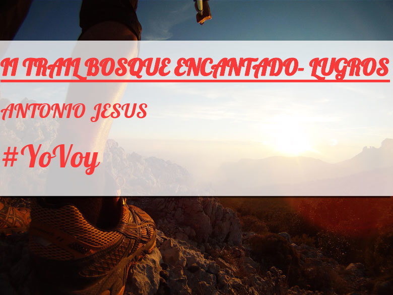 #JeVais - ANTONIO JESUS (II TRAIL BOSQUE ENCANTADO- LUGROS)