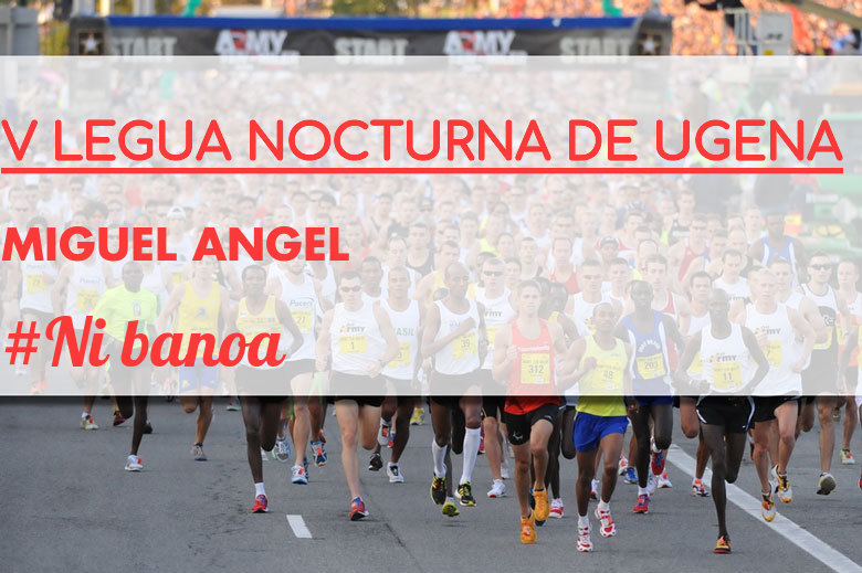 #EuVou - MIGUEL ANGEL (V LEGUA NOCTURNA DE UGENA )