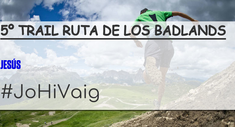#YoVoy - JESÚS (5º TRAIL RUTA DE LOS BADLANDS)