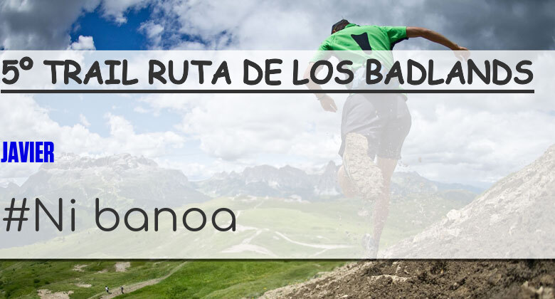 #YoVoy - JAVIER (5º TRAIL RUTA DE LOS BADLANDS)