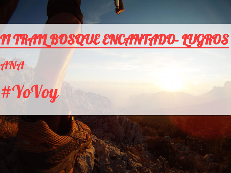 #YoVoy - ANA (II TRAIL BOSQUE ENCANTADO- LUGROS)