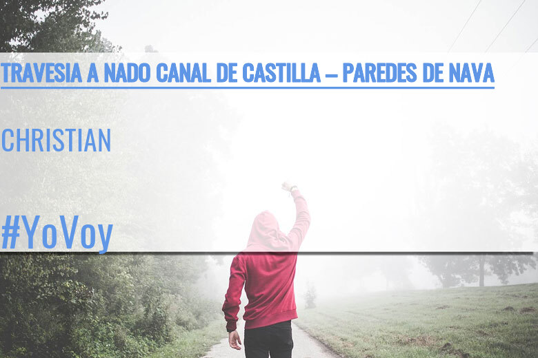 #YoVoy - CHRISTIAN (TRAVESIA A NADO CANAL DE CASTILLA – PAREDES DE NAVA)