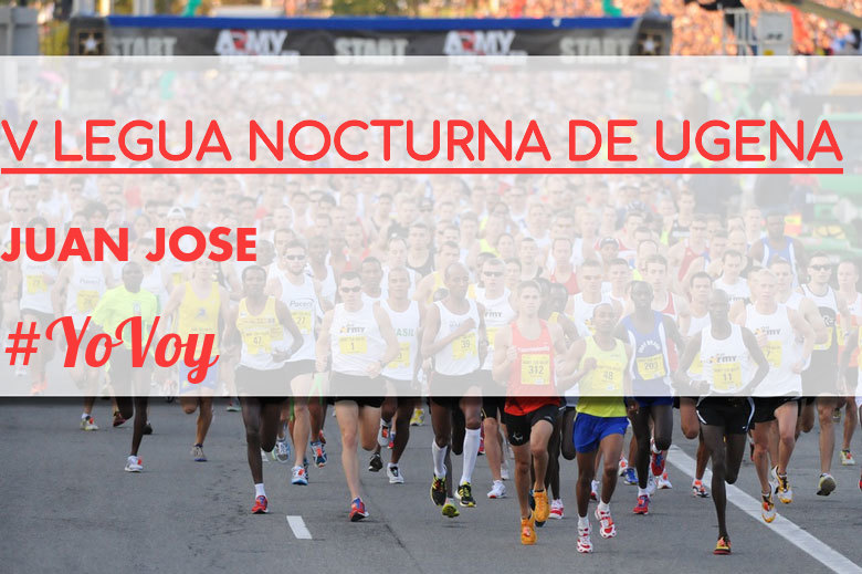 #YoVoy - JUAN JOSE (V LEGUA NOCTURNA DE UGENA )