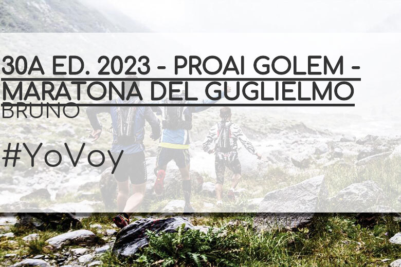 #YoVoy - BRUNO (30A ED. 2023 - PROAI GOLEM - MARATONA DEL GUGLIELMO)