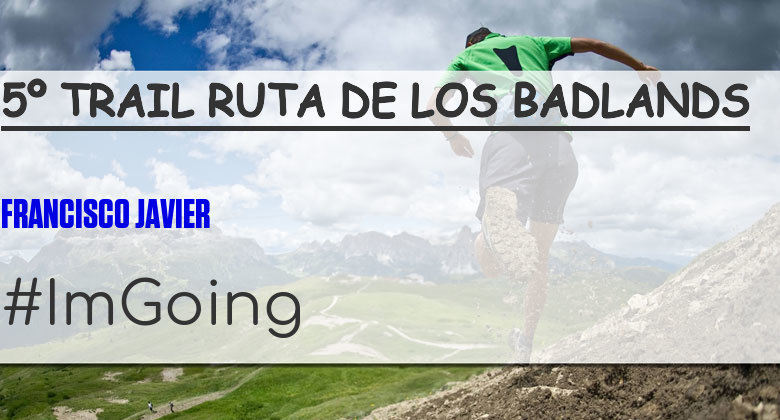 #YoVoy - FRANCISCO JAVIER (5º TRAIL RUTA DE LOS BADLANDS)