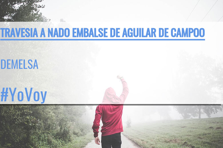 #EuVou - DEMELSA (TRAVESIA A NADO EMBALSE DE AGUILAR DE CAMPOO)