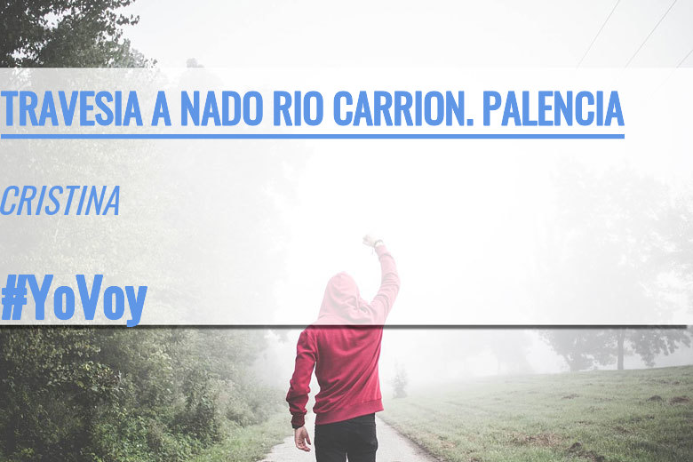 #JoHiVaig - CRISTINA (TRAVESIA A NADO RIO CARRION. PALENCIA)