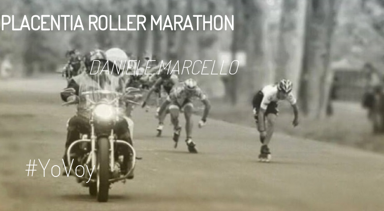 #YoVoy - DANIELE MARCELLO (PLACENTIA ROLLER MARATHON)