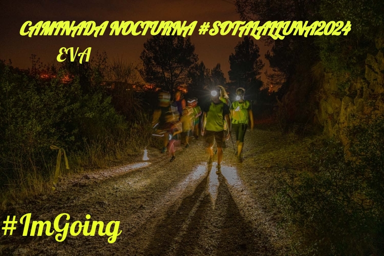 #ImGoing - EVA (CAMINADA NOCTURNA #SOTALALLUNA2024)