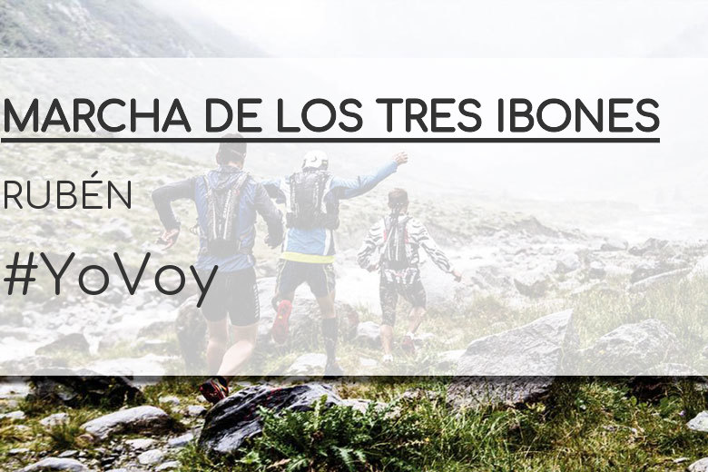 #YoVoy - RUBÉN (MARCHA DE LOS TRES IBONES)