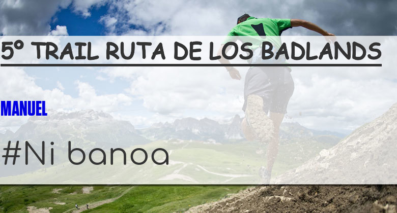 #JoHiVaig - MANUEL (5º TRAIL RUTA DE LOS BADLANDS)