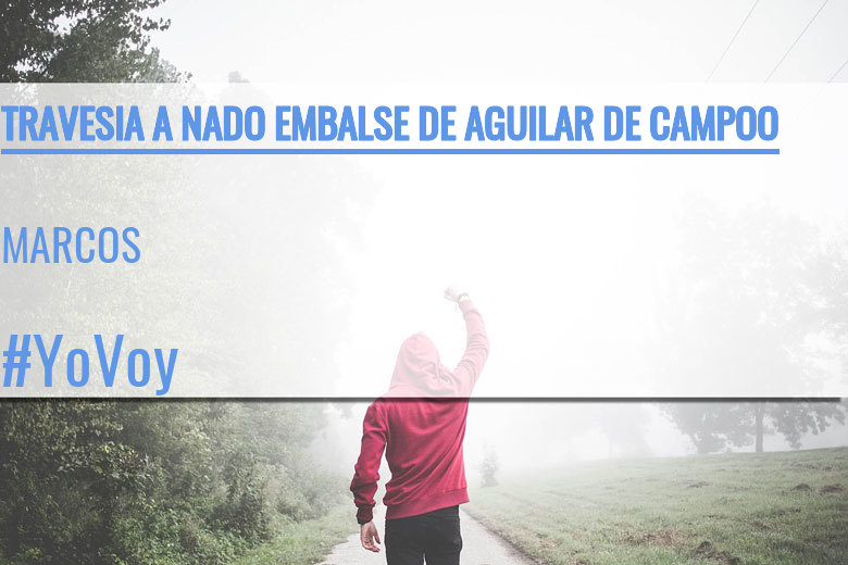 #EuVou - MARCOS (TRAVESIA A NADO EMBALSE DE AGUILAR DE CAMPOO)