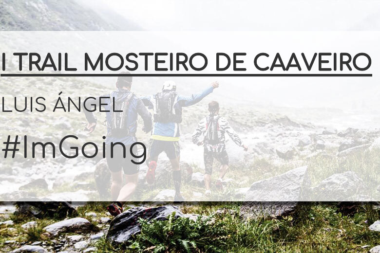 #JoHiVaig - LUIS ÁNGEL (I TRAIL MOSTEIRO DE CAAVEIRO)