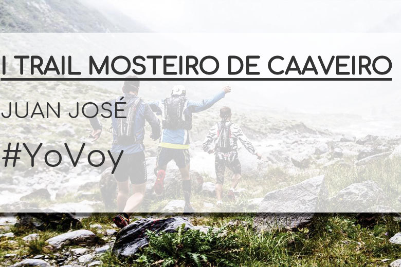 #JoHiVaig - JUAN JOSÉ (I TRAIL MOSTEIRO DE CAAVEIRO)