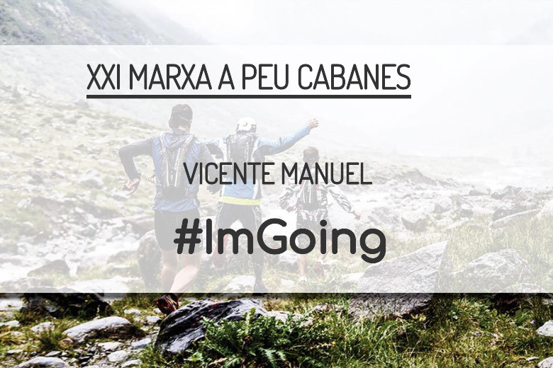#ImGoing - VICENTE MANUEL (XXI MARXA A PEU CABANES)