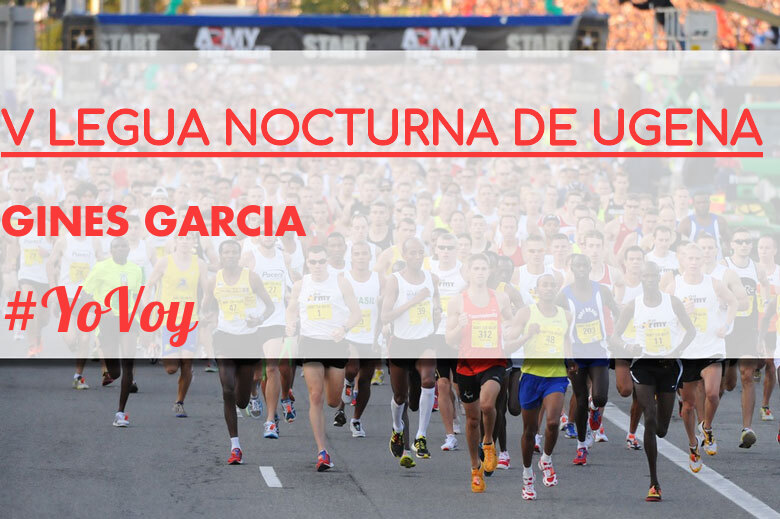 #YoVoy - GINES GARCIA (V LEGUA NOCTURNA DE UGENA )