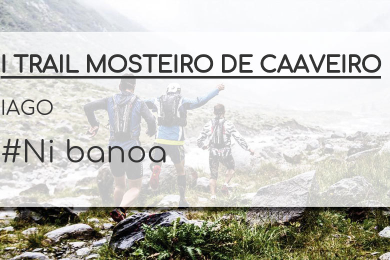 #JoHiVaig - IAGO (I TRAIL MOSTEIRO DE CAAVEIRO)