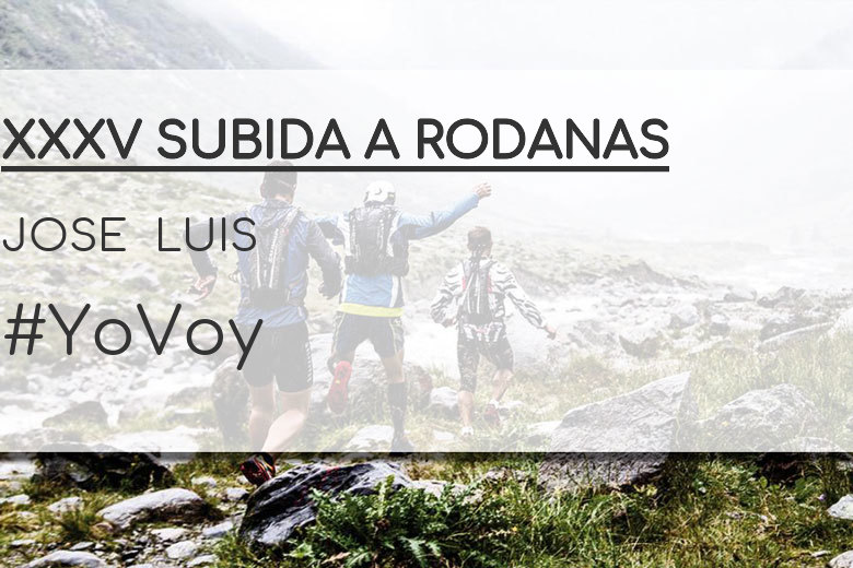 #YoVoy - JOSE  LUIS (XXXV SUBIDA A RODANAS)