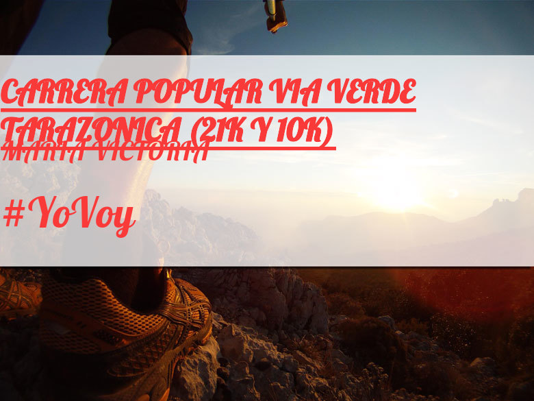 #YoVoy - MARIA VICTORIA (CARRERA POPULAR VIA VERDE TARAZONICA (21K Y 10K))
