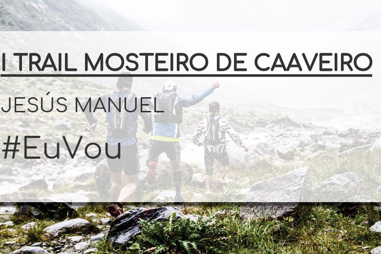 #JoHiVaig - JESÚS MANUEL (I TRAIL MOSTEIRO DE CAAVEIRO)