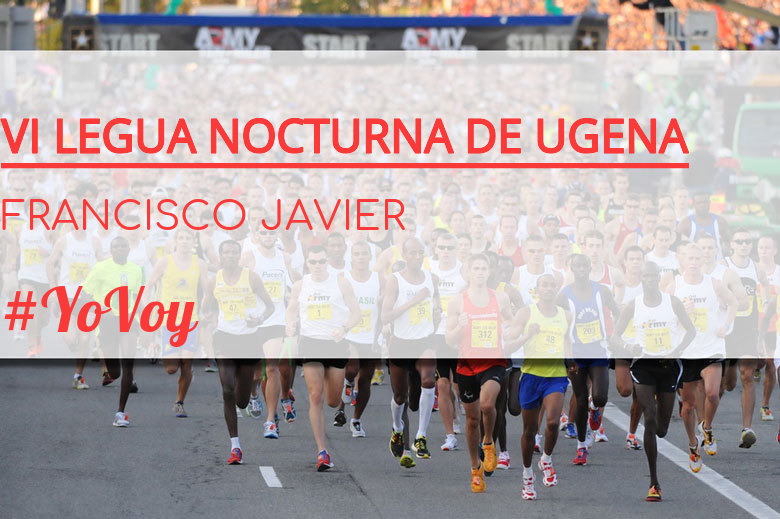 #ImGoing - FRANCISCO JAVIER (VI LEGUA NOCTURNA DE UGENA )