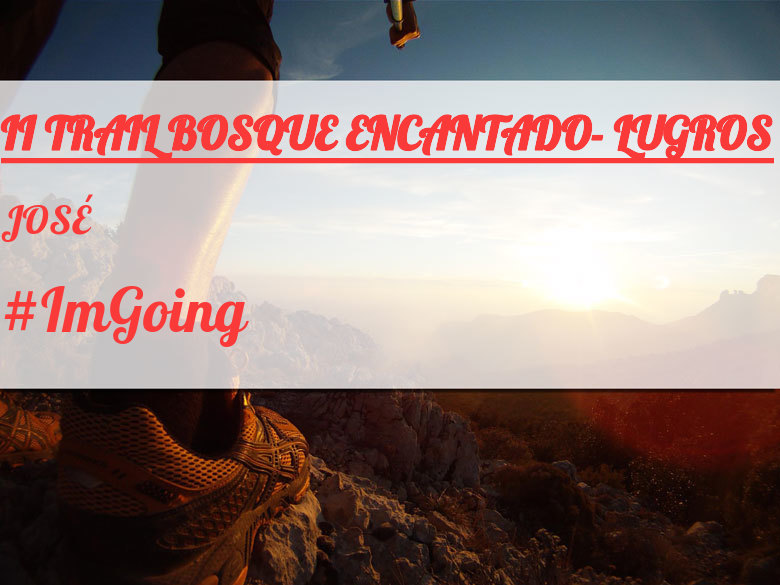 #ImGoing - JOSÉ (II TRAIL BOSQUE ENCANTADO- LUGROS)