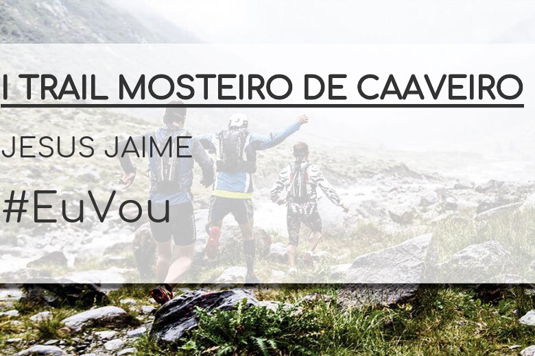 #YoVoy - JESUS JAIME (I TRAIL MOSTEIRO DE CAAVEIRO)