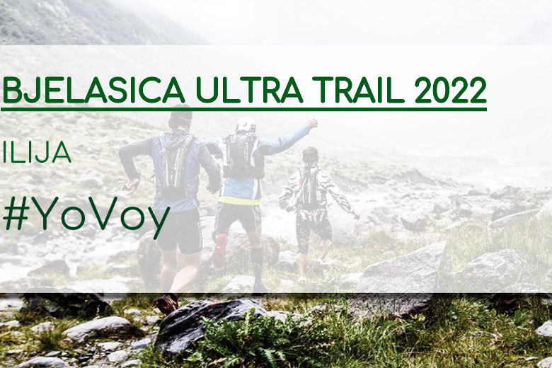 #YoVoy - ILIJA (BJELASICA ULTRA TRAIL 2022)