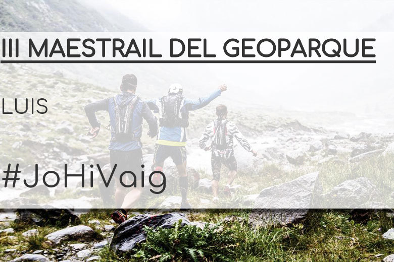 #YoVoy - LUIS (III MAESTRAIL DEL GEOPARQUE)