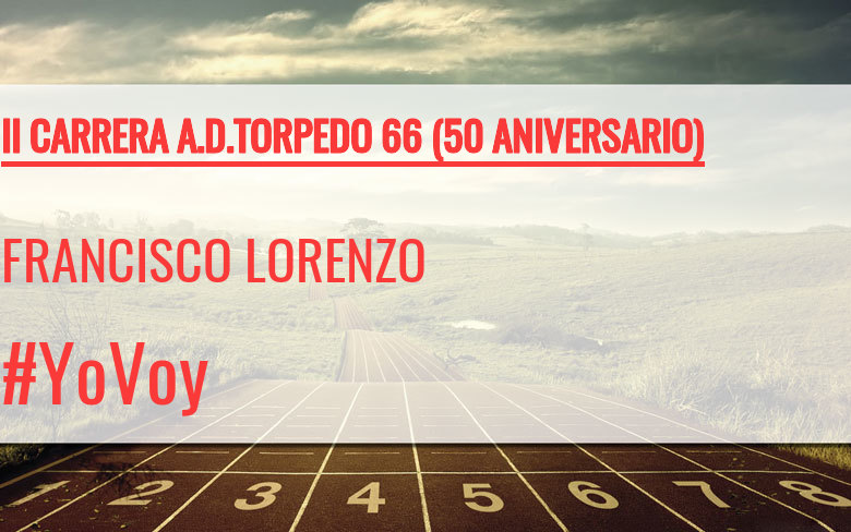 #ImGoing - FRANCISCO LORENZO (II CARRERA A.D.TORPEDO 66 (50 ANIVERSARIO))