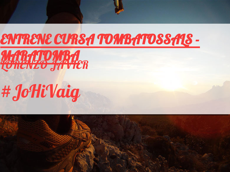 #JoHiVaig - LORENZO JAVIER (ENTRENE CURSA TOMBATOSSALS - MARATOMBA)