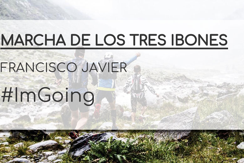 #ImGoing - FRANCISCO JAVIER (MARCHA DE LOS TRES IBONES)