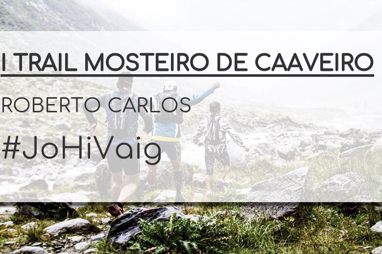 #ImGoing - ROBERTO CARLOS (I TRAIL MOSTEIRO DE CAAVEIRO)