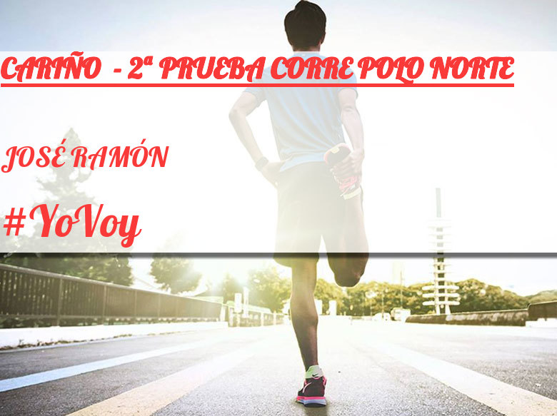 #YoVoy - JOSÉ RAMÓN (CARIÑO  - 2ª PRUEBA CORRE POLO NORTE)