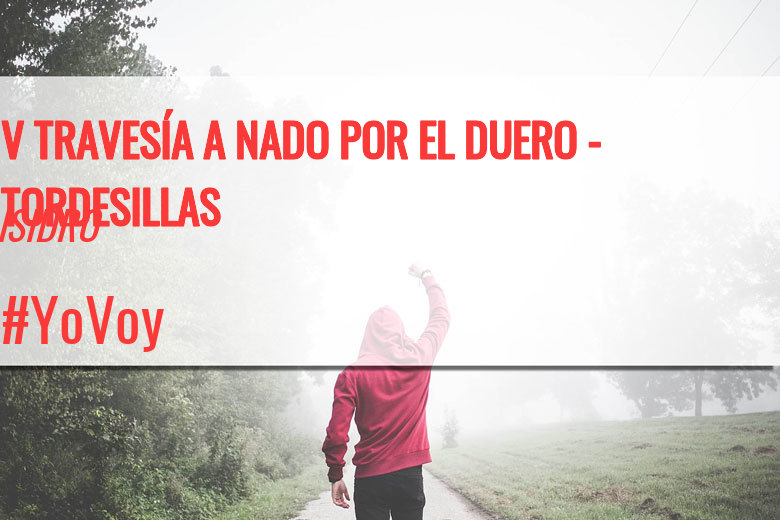 #YoVoy - ISIDRO (V TRAVESÍA A NADO POR EL DUERO - TORDESILLAS)