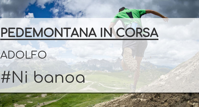 #BinDabei - ADOLFO (PEDEMONTANA IN CORSA)