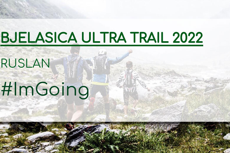#ImGoing - RUSLAN (BJELASICA ULTRA TRAIL 2022)