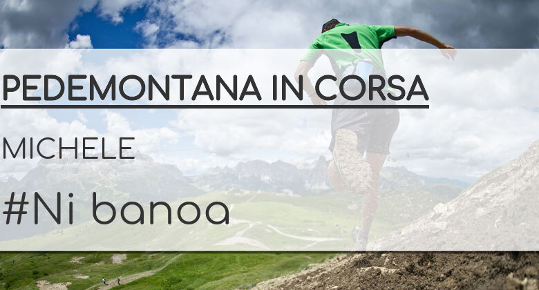 #EuVou - MICHELE (PEDEMONTANA IN CORSA)