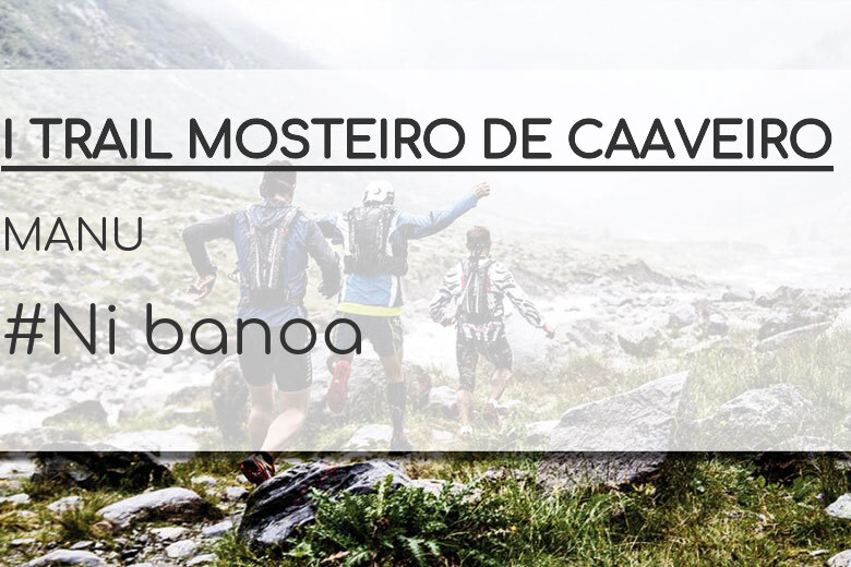 #YoVoy - MANU (I TRAIL MOSTEIRO DE CAAVEIRO)