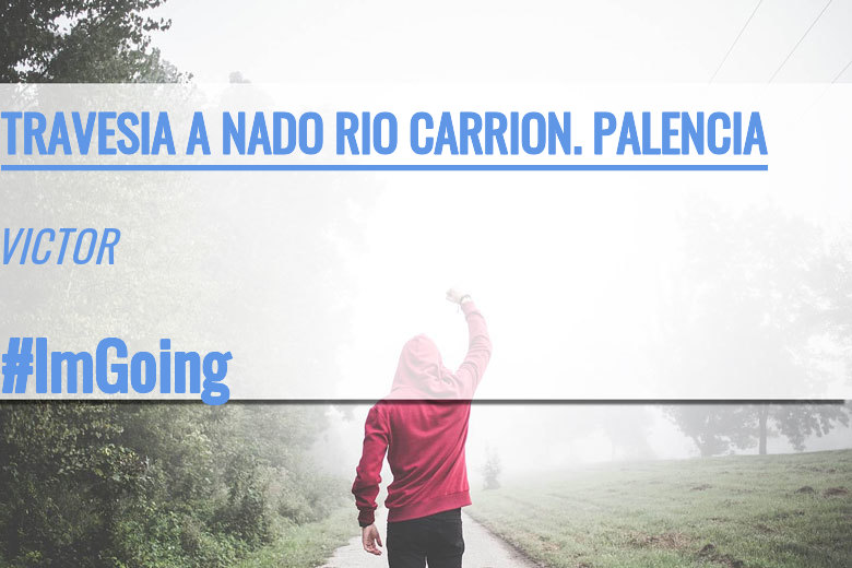 #YoVoy - VICTOR (TRAVESIA A NADO RIO CARRION. PALENCIA)