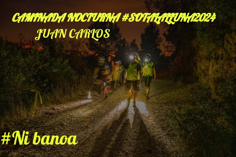 #ImGoing - JUAN CARLOS (CAMINADA NOCTURNA #SOTALALLUNA2024)