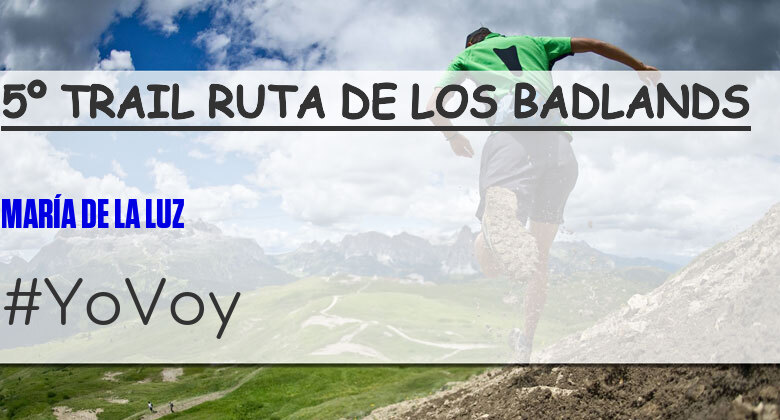 #YoVoy - MARÍA DE LA LUZ (5º TRAIL RUTA DE LOS BADLANDS)