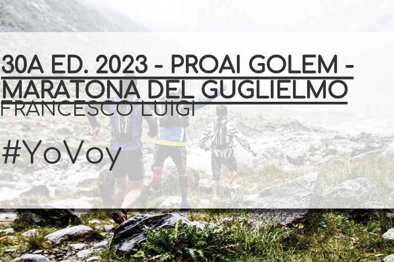 #ImGoing - FRANCESCO LUIGI (30A ED. 2023 - PROAI GOLEM - MARATONA DEL GUGLIELMO)