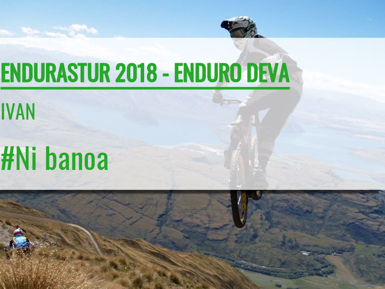 #YoVoy - IVAN (ENDURASTUR 2018 - ENDURO DEVA)